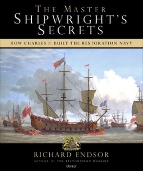 Hardcover The Master Shipwright's Secrets: How Charles II Built the Restoration Navy Book