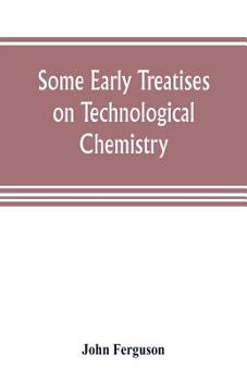 Paperback Some early treatises on technological chemistry Book