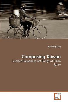 Composing Taiwan: Selected Taiwanese Art Songs of Hsiao Tyzen