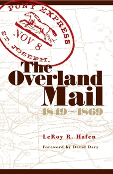 Paperback The Overland Mail, 1849-1869: Promoter of Settlement Precursor of Railroads Book