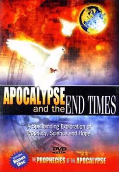 Apocalypse and the End Times: A Spellbinding Exploration of Prophecy, Science and Hope