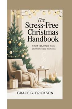 Paperback The Stress-Free Christmas Handbook: Smart Tips, Simple Plans, and Memorable Moments. Book