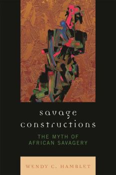 Paperback Savage Constructions: The Myth of African Savagery Book