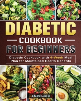 Paperback Diabetic Cookbook for Beginners: Diabetic Cookbook with 4-Week Meal Plan for Maintained Health Benefits Book
