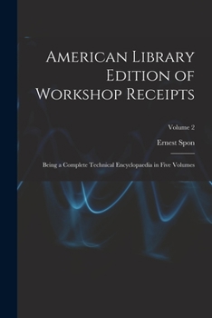 Paperback American Library Edition of Workshop Receipts: Being a Complete Technical Encyclopaedia in Five Volumes; Volume 2 Book