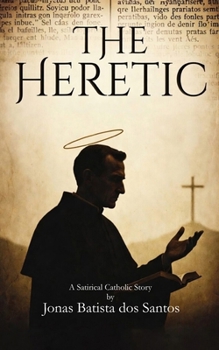 The Heretic: A Satirical Catholic Story