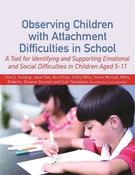 Paperback Observing Children with Attachment Difficulties in School: A Tool for Identifying and Supporting Emotional and Social Difficulties in Children Aged 5- Book