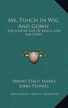 Mr. Punch in wig and gown: the lighter side of bench and bar : with 120 illustrations - Book  of the Mr. Punch