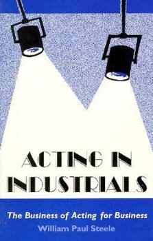 Paperback Acting in Industrials: The Business of Acting for a Business Book