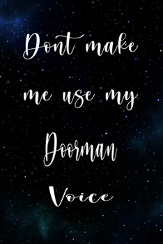 Paperback Don't Make Me Use My Doorman Voice: The perfect gift for the professional in your life - Funny 119 page lined journal! Book