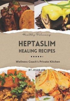 HEPTASLIM Healing Recipes: Wellness Coach's Private Kitchen
