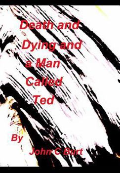 Death and Dying and a Man called Ted.