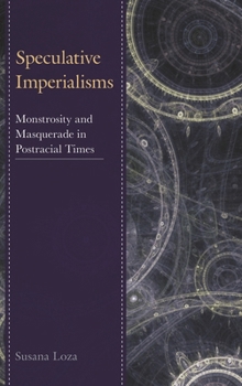 Hardcover Speculative Imperialisms: Monstrosity and Masquerade in Postracial Times Book