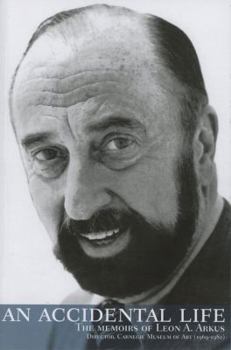 Paperback An Accidental Life: The Memoirs of Leon A. Arkus (1915-1999), Director, Carnegie Museum of Art (1969-1980) Book