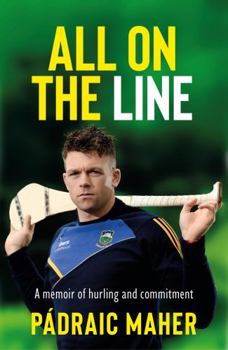 Paperback All on the Line: A Memoir of Hurling and Commitment Book