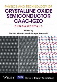Hardcover Physics and Technology of Crystalline Oxide Semiconductor Caac-Igzo: Fundamentals Book