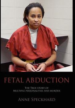 Hardcover Fetal Abduction: The True Story of Multiple Personalities and Murder Book