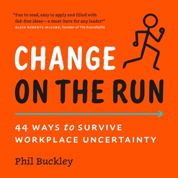 Paperback Change on the Run: 44 Ways to Survive Workplace Uncertainty Book