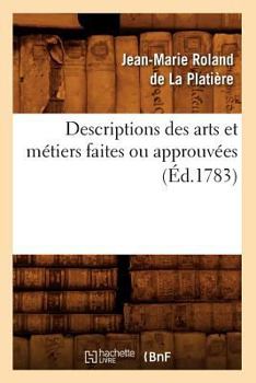 Paperback Descriptions Des Arts Et Métiers Faites Ou Approuvées (Éd.1783) [French] Book