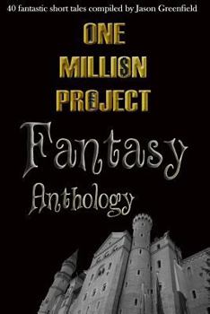 Paperback One Million Project Fantasy Anthology: 40 fantastic short tales compiled by Jason Greenfield Book