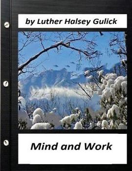 Paperback Mind and Work (1908) by Luther Halsey Gulick (World's Classics) Book