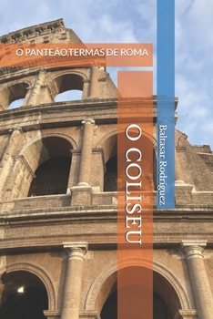 O COLISEU: O PANTEÃO.TERMAS DE ROMA (Portuguese Edition)