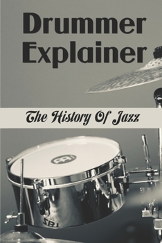 Paperback Drummer Explainer: The History Of Jazz: Jazz Drummer Book