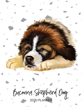 Bucovina Shepherd Dog 2020 Planner: Dated Weekly Diary With To Do Notes & Dog Quotes (Awesome Calendar Planners for Pup Owners - Pedigree Breeds)