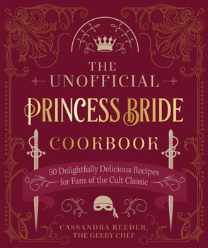 Hardcover The Unofficial Princess Bride Cookbook: 50 Delightfully Delicious Recipes for Fans of the Cult Classic Book