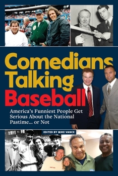 Comedians Talking Baseball : America's Funniest People Get Serious about the National Pastime¿ or Not
