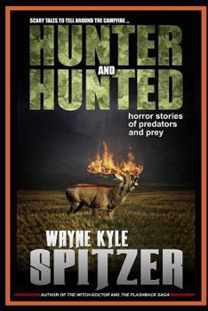 Paperback Hunter and Hunted - Horror Stories of Predators and Prey: Scary Tales to Tell Around the Campfire Book