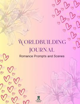 Worldbuilding Journal Romance Prompts and Scenes: A 150 page notebook with lined and bordered pages for personal use, creative ideas, character ... with BCP logo in the corner of each page