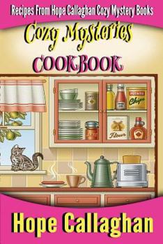 Paperback Cozy Mysteries Cookbook: Recipes from Hope Callaghan's Cozy Mystery Books (Hope Callaghan Cozy Mystery Cookbooks) Book
