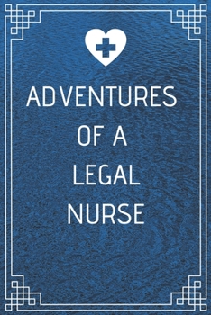 Paperback Adventures of A Legal Nurse: Perfect Gift For A Nurse (100 Pages, Blank Notebook, 6 x 9) (Cool Notebooks) Paperback Book
