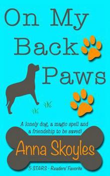 Paperback On My Back Paws: A lonely dog, a magic spell and a friendship to be saved! Book