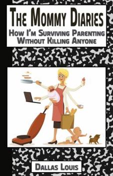Paperback The Mommy Diaries: How I'm Surviving Parenting Without Killing Anyone Book