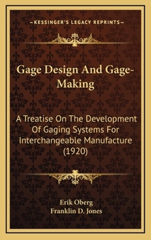 Hardcover Gage Design and Gage-Making: A Treatise on the Development of Gaging Systems for Interchangeable Manufacture (1920) Book