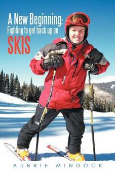 Paperback A New Beginning: Fighting to Get Back Up on Skis Book