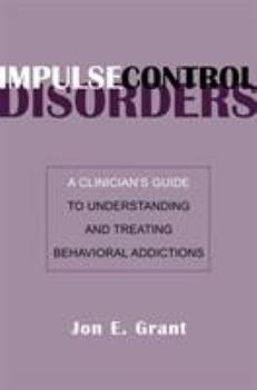 Hardcover Impulse Control Disorders: A Clinician's Guide to Understanding and Treating Behavioral Addictions Book