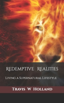 Paperback Redemptive Realities: Living a Supernatural Lifestyle Book