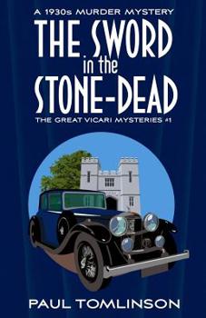 The Sword in the Stone-Dead: A 1930s Murder Mystery - Book #1 of the Great Vicari Mysteries