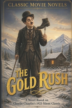 Paperback The Gold Rush: A Novel Based on Charlie Chaplin's 1925 Silent Classic Book