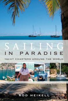 Paperback Sailing in Paradise: Yacht Charters Around the World Book