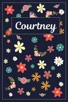 Courtney: Lined Writing Notebook with Personalized Name | 120 Pages | 6x9 | Flowers