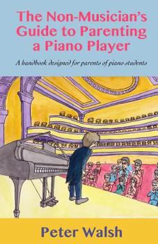 Paperback The Non-Musician's Guide to Parenting a Piano Player Book