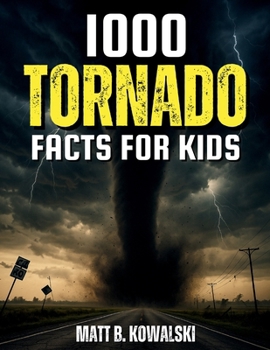 Paperback 1,000 Tornado Facts for Kids: Learn All About Twisters, Storms, and the Science Behind Them Book