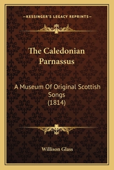 The Caledonian Parnassus: A Museum Of Original Scottish Songs (1814)