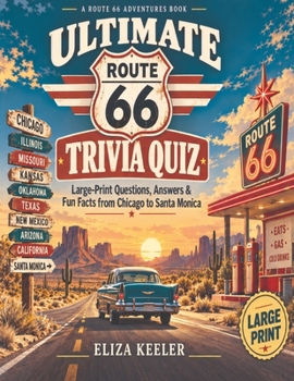 Ultimate Route 66 Trivia Quiz: Large-Print Questions, Answers & Fun Facts from Chicago to Santa Monica (Route 66 Adventures Series)