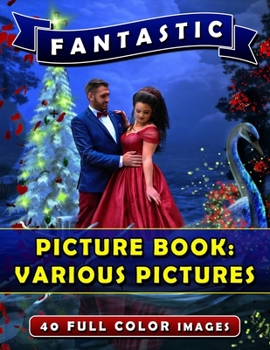 Fantastic Picture Book: Various Pictures: Picture Book Gift for Seniors and Patients with Dementia or Alzheimer's. Memory Loss Books for Adults.