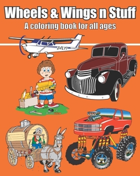 Paperback Wheels & Wings n Stuff: A coloring book for all ages Book